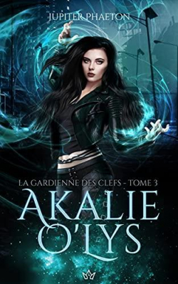 Akalie O'Lys, tome 3 : La gardienne des clefs par Jupiter Phaeton