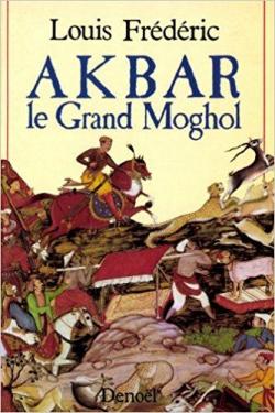 Akbar, le Grand Moghol par Louis Frdric