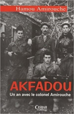 Akfadou, un an avec le colonel Amirouche par Hamou Amirouche