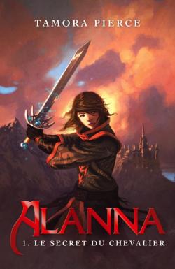 Alanna, tome 1 : Le secret du chevalier par Tamora Pierce
