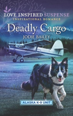 Alaska K-9 Unit, tome 5 : Deadly Cargo par Jodie Bailey