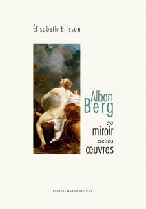Alban Berg au miroir de ses uvres par Elisabeth Brisson