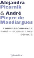 Correspondance (1961-1972) : Alejandra Pizarnik / Andr Pieyre de Mandiargues  par Alejandra Pizarnik