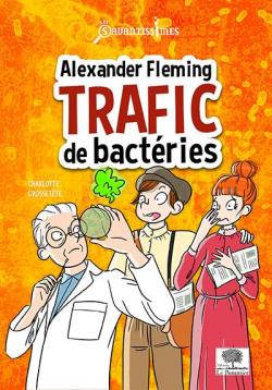 Alexander Fleming : Trafic de bactries par Charlotte Grossette