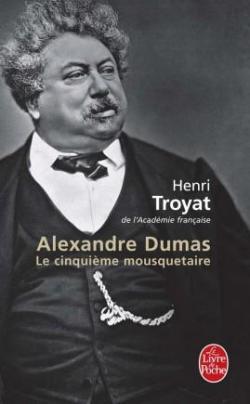 Alexandre Dumas : Le cinquime mousquetaire par Henri Troyat
