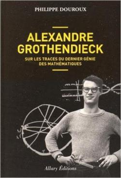 Alexandre Grothendiek, sur les traces d'un gnie qui a fui le monde par Philippe Douroux