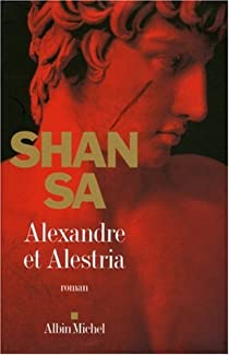 Alexandre et Alestria par Shan Sa