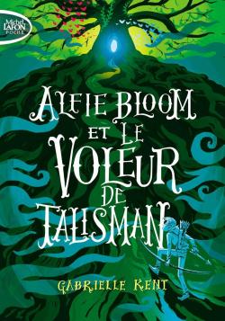 Alfie Bloom, tome 2 : Alfie Bloom et le voleur de talisman par Gabrielle Kent