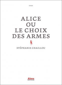 Alice ou le choix des armes par Stphanie Chaillou