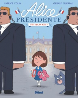 Alice prsidente, tome 1 : C'est qui, la boss ? par Fabrice Colin