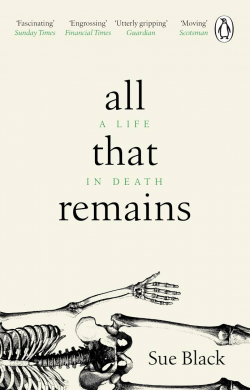 All that remains: A life in death par Sue Black