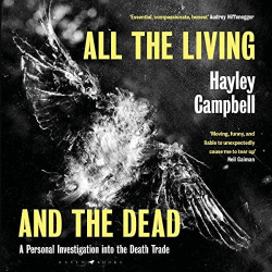 All the Living and the Dead: A Personal Investigation into the Death Trade par Hayley Campbell