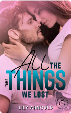 All the things we lost, tome 1 par Lily Arnould