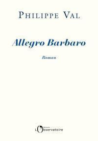 Allegro Barbaro par Philippe Val