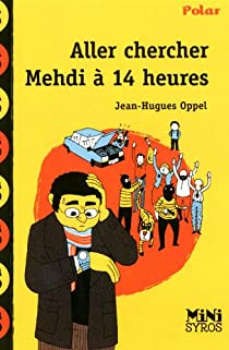 Aller chercher Mehdi  14 heures par Jean-Hugues Oppel