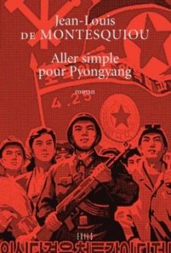 Aller simple pour Pyongyang par Jean-Louis de Montesquiou