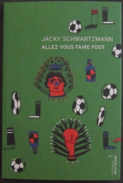 Allez vous faire foot par Jacky Schwartzmann