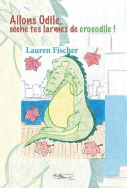 Allons Odile, Seche Tes Larmes de Crocodile par Lauren Fischer
