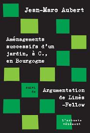 Amnagements successifs d'un jardin,  C., en Bourgogne suivi de Argumentation de Lins-Fellow par Jean-Marc Aubert