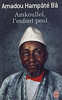 Amkoullel, l'enfant Peul par Amadou Hampâté Bâ