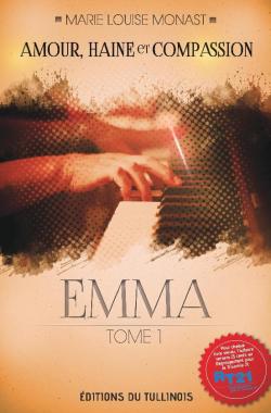 Amour, haine et compassion, tome 1 : Emma par Marie-Louise Monast