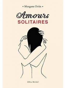 Amours solitaires, tome 1 par Morgane Ortin