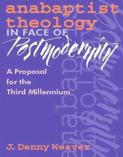 Anabaptist Theology in face of Postmodernity par J. Denny Weaver