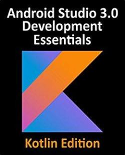 Android Studio 3.0 Development Essentials Kotlin Edition par Neil Smith