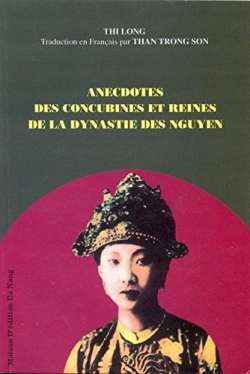 Anecdotes des concubines et reines de la dynastie des Nguyen par Thi Long