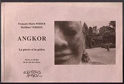 Angkor : La pierre et la prire par Franois-Marie Prier