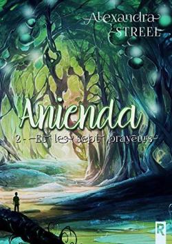Anienda, tome 2 : Les sept prayeurs par Alexandra Streel