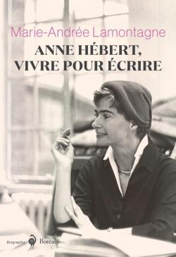Anne Hbert, vivre pour crire par Marie-Andre Lamontagne