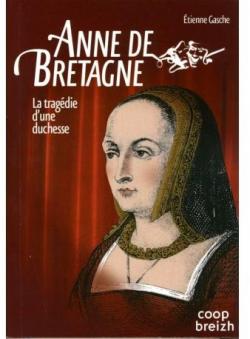 Anne de Bretagne : La tragdie d'une duchesse par tienne Gasche
