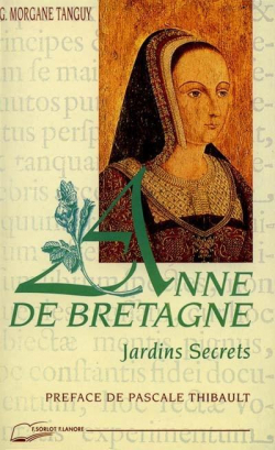 Anne de Bretagne Jardins Secrets par Genevive-Morgane Tanguy