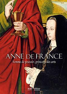 Anne de France : Femme de pouvoir, princesse des arts par Editions Faton