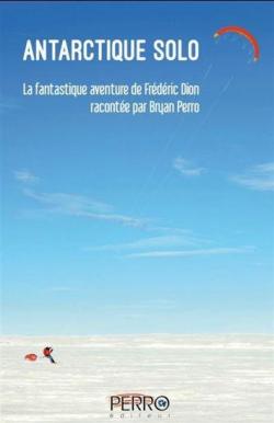 Antartique solo : La fantastique aventure de Frdric Dion par Bryan Perro