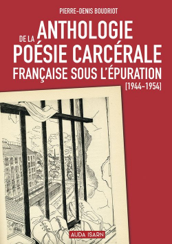 Anthologie de la posie carcrale franaise sous lpuration (1944-1954) par Pierre-Denis Boudriot