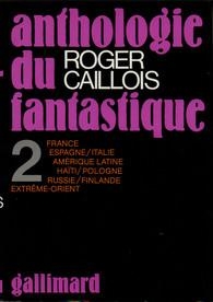 Anthologie du Fantastique, tome 2 : France - Espagne - Italie - Amrique latine - Hati - Pologne - Russie - Finlande par Roger Caillois