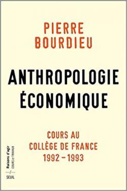 Anthropologie Economique - Cours au College de France 1992-1993 par Pierre Bourdieu