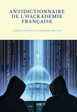 Antidictionnaire de l'Hackadmie franaise par Ludovic Gorges