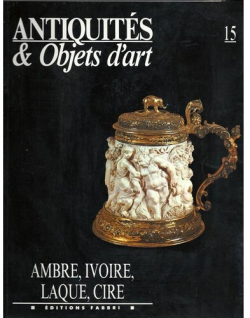 Antiquits & Objets d'art, n15 : Ambre, Ivoire, Laque et Cire par Revue Antiquits & Objets d'art