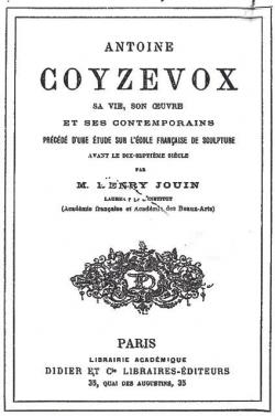 Antone Coyzevox; sa vie, son oeuvre et ses contemporains; prcd d'une tude sur l'cole franaise de sculpture avant le dix-septime sicle par Henry Jouin
