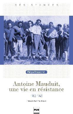 Antoine Mauduit, une vie en rsistance : 1902-1945 par Philippe Franceschetti