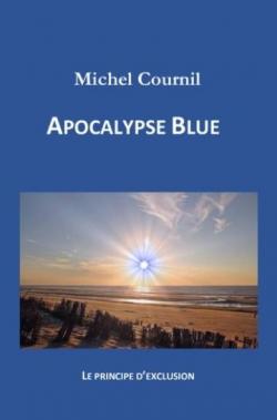 Apocalypse Blue : Le Principe d'exclusion par Michel Cournil