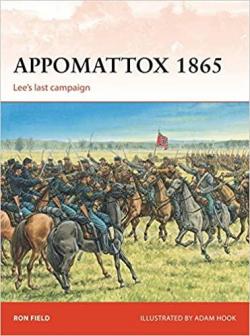 Appomattox 1865: Lees last campaign par Ron Field