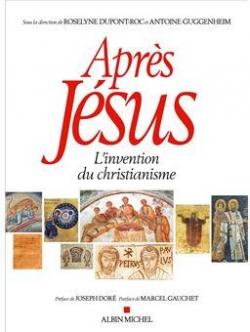 Aprs Jsus, l'invention du christiannisme par Antoine Guggenheim