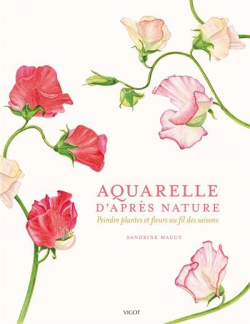 Aquarelle d'aprs nature : peindre plantes et fleurs au fil des saisons par Sandrine Maugy