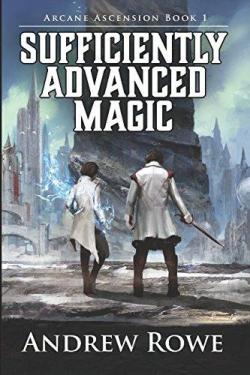 Arcane Ascension, tome 1 : Sufficiently Advanced Magic par Andrew Rowe