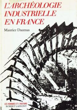 Archologie industrielle en France par Maurice Daumas