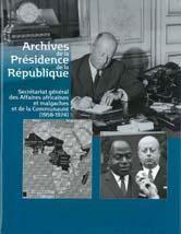 Archives de la prsidence de la Rpublique. Secrtariat gnral des Affaires africaines et malgaches et de la Communaut, 1958-1974 par Pascal Geneste